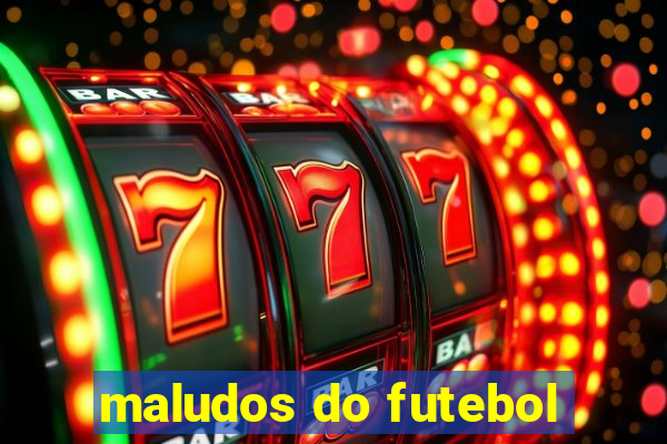 maludos do futebol